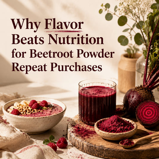Why Flavor Beats Nutrition for Beetroot Powder Repeat Purchases