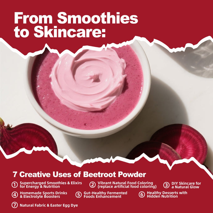 From Smoothies to Skincare: 7 Creative Uses of Beetroot Powder